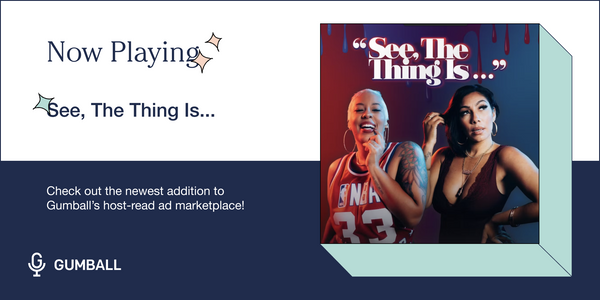 Gumball Signs Multi-Year, Seven-Figure Exclusive Sales Deal with Mandii B and Bridget Kelly, Creators of the Podcast “See, the Thing Is”