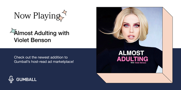 Gumball Adds "Almost Adulting with Violet Benson" To Its Growing Roster of Acclaimed Podcasts